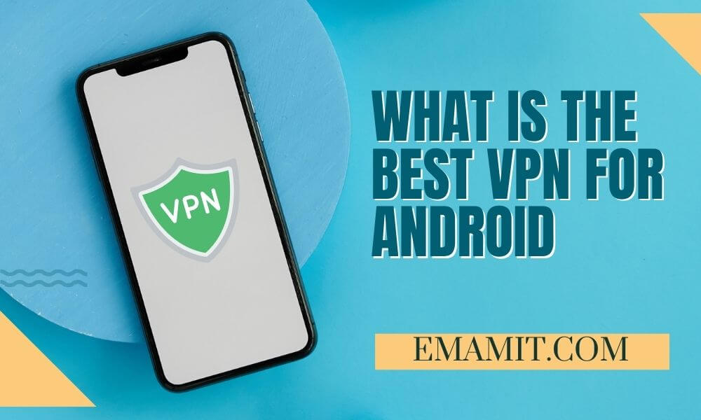 What Is The Best Vpn For Android